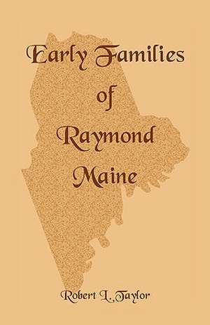 Early Families of Raymond, Maine de Robert L. Taylor