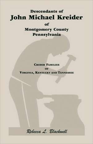 Descendants of John Michael Kreider of Montgomery County, Pennsylvania, Kentucky, and Tennessee de Rebecca L. (Re Blackwell