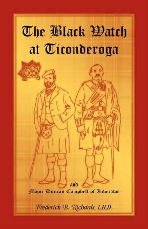 The Black Watch at Ticonderoga and Major Duncan Campbell of Inverawe de Frederick B. Richards