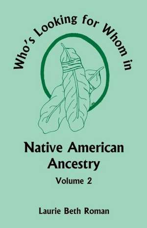 Who's Looking for Whom in Native American Ancestry, Volume 2 de Laurie Beth Roman