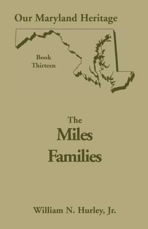 Our Maryland Heritage, Book 13: The Miles Family de W. N. Hurley