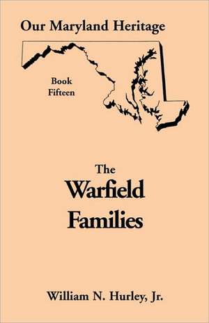 Our Maryland Heritage, Book 15: The Warfield Families de W. N. Hurley