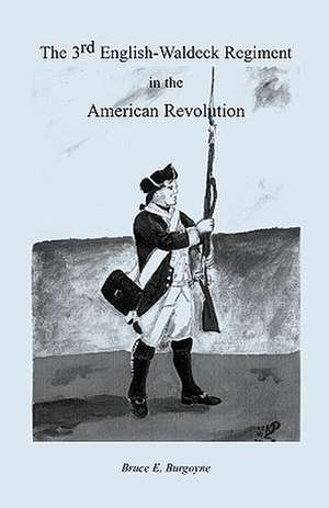 The Third English-Waldeck Regiment in the American Revolutionary War de Bruce E. Burgoyne