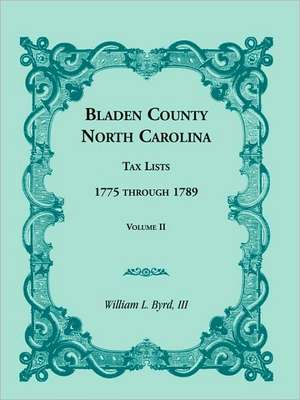 Bladen County, North Carolina, Tax Lists: 1775 Through 1789, Volume II de William L. Byrd