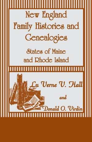 New England Family Histories and Genealogies: States of Maine and Rhode Island de Lu Verne V. Hall