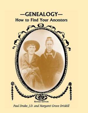 Genealogy: How to Find Your Ancestors, Revised Edition de Paul E. Drake