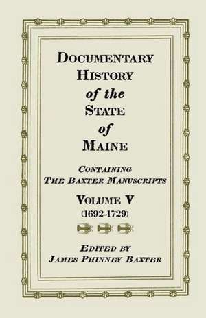 Documentary History of the State of Maine, Containing the Baxter Manuscripts. Volume V de Ed Baxter, James Phinney