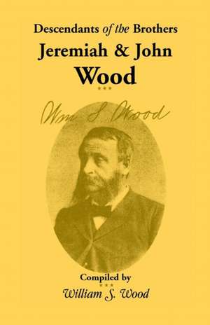 Descendants of the Brothers Jeremiah and John Wood de William S. Wood