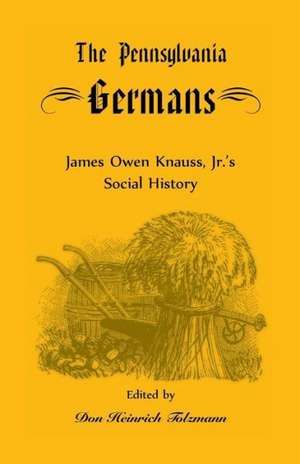 The Pennsylvania Germans: James Owen Knauss, Jr.'s Social History de James Owen Knauss