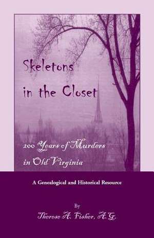 Skeletons in the Closet: 200 Years of Murders in Old Virginia de Therese A. Fisher