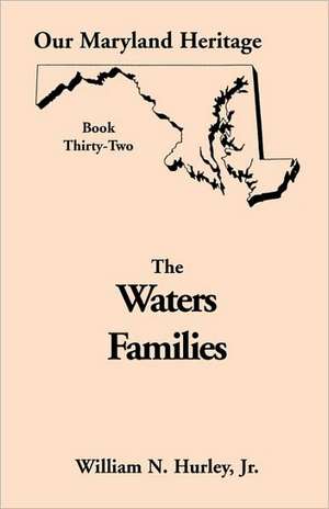 Our Maryland Heritage, Book 32: The Waters Families de W. N. Hurley