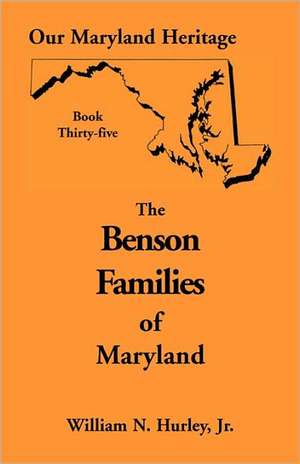 Our Maryland Heritage, Book 35: Benson Families de W. N. Hurley