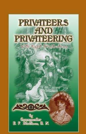 Privateers and Privateering with Eight Illustrations de E. P. Statham