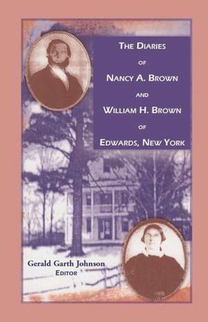 The Diaries of Nancy A. Brown and William H. Brown of Edwards, New York de Nancy A. Brown