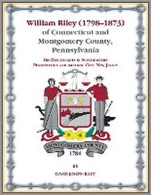 William Riley (1798¿1873) of Connecticut and Montgomery County, Pennsylvania de David Riley