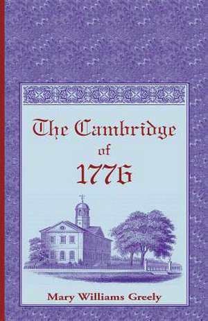 The Cambridge of 1776 de Mary Williams Greely