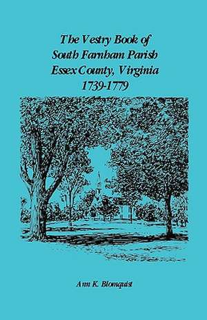 The Vestry Book of South Farnham Parish, Essex County, Virginia, 1739-1779 de Ann Kicker Blomquist