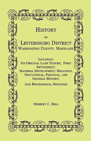 History of Leitersburg District, Washington County, Maryland de Herbert C. Bell