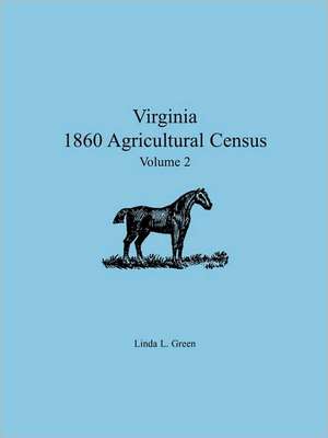 Virginia 1860 Agricultural Census: Volume 2 de Linda L. Green