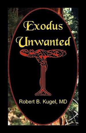 Exodus Unwanted de Robert B. Kugel MD