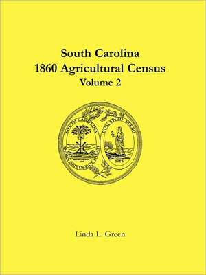 South Carolina 1860 Agricultural Census: Volume 2 de Linda L. Green