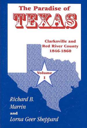 The Paradise of Texas, Volume 1: Clarksville and Red River County, 1846-1860 de Richard B. Marrin