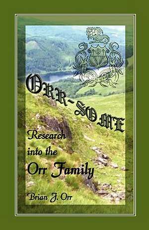 Orr - Some: Research Into the Orr Family de Brian J. Orr