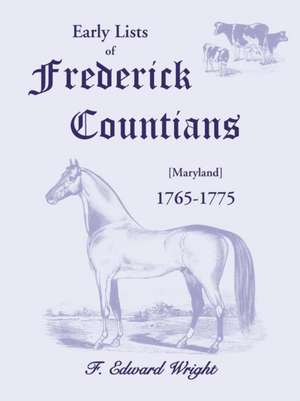 Early Lists of Frederick County, Maryland 1765-1775 de F. Edward Wright