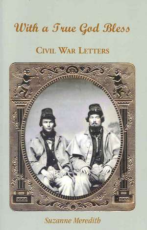 With a True God Bless: Civil War Letters de Suzanne Meredith