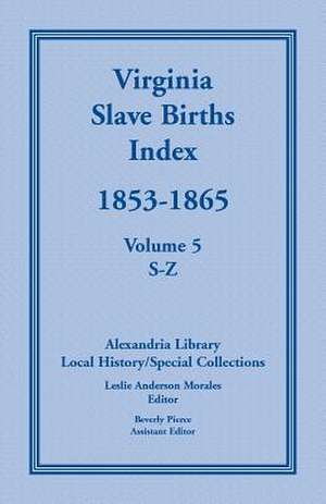 Virginia Slave Births Index, 1853-1865, Volume 5, S-Z