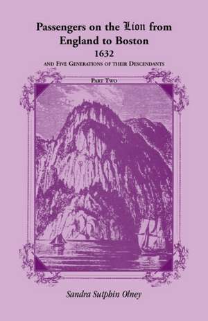 Passengers on the "Lion" From England to Boston, 1632, and five generations of their descendants, VOLUME 2 ONLY de Sandra Sutphin Olney