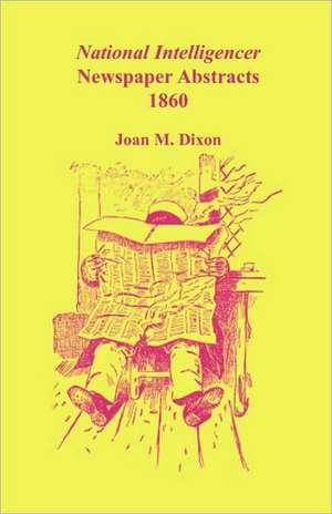 National Intelligencer Newspaper Abstracts, 1860 de Joan M. Dixon