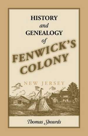 History and Genealogy of Fenwick's Colony, New Jersey de Thomas Shourds