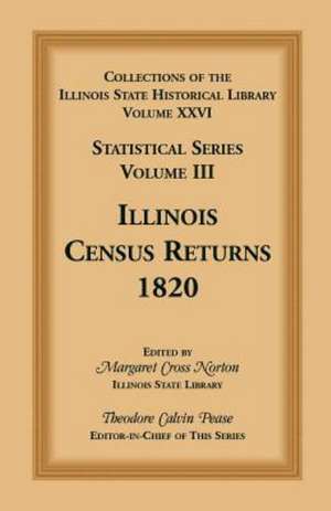 Collections of the Illinois State Historical Library, Volume XXVI: Statistical Series, Volume III, Illinois Census Returns, 1820 de Theodore Calvin Pease