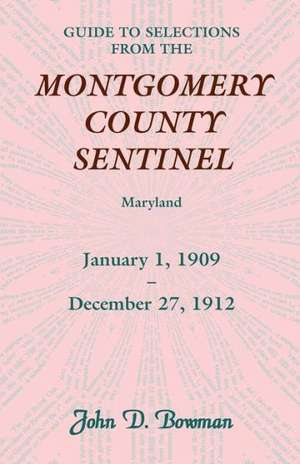 Guide to Selections from the Montgomery County Sentinel, Jan. 1 1909 - Dec. 27, 1912 de John D. Bowman