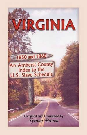 Virginia 1850 and 1860, an Amherst County Index to the U.S. Slave Schedule de Tyrone Brown