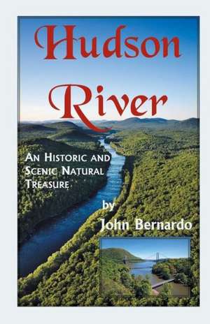 Hudson River: A Scenic and Historic Natural Treasure de John Bernardo