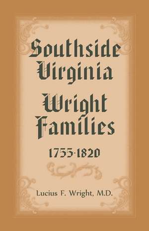 Southside Virgina Wright Families, 1755-1820 de Lucius F. Wright