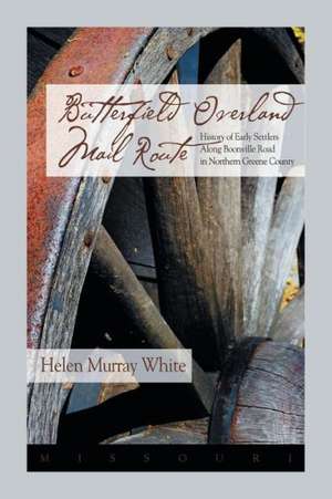 Butterfield Overland Mail Route: History of Early Settlers Along Boonville Rd in Northern Greene County de Helen Murray White