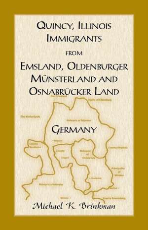 Quincy, Illinois, Immigrants from Emsland, Oldenburger, Munsterland and Osnabrucker Land de Michael K. Brinkman