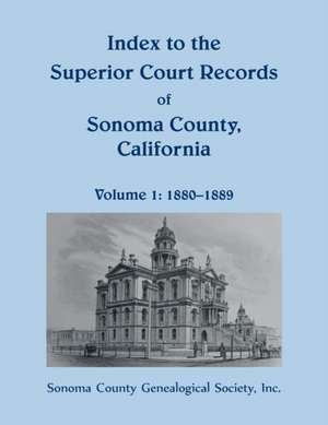 Index to the Superior Court Records of Sonoma County, California, 1880-1889 de Sonoma County Genealogical Society