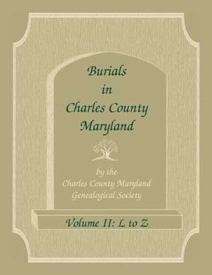 Burials in Charles County, Maryland, Part II, L to Z de Charles Co Md Genealogical Society