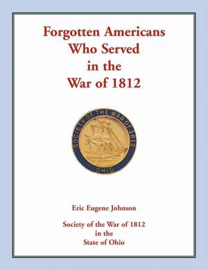 Forgotten Americans who served in the War of 1812 de Eric Eugene Johnson