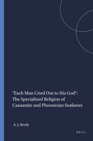 "Each Man Cried Out to His God": The Specialized Religion of Canaanite and Phoenician Seafarers de Aaron J. Brody