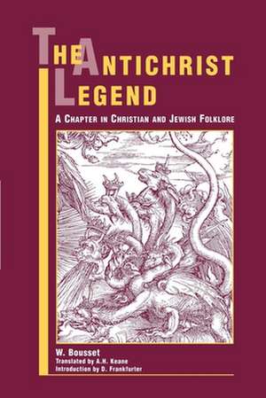 The Antichrist Legend: A Chapter in Christian and Jewish Folklore de W. Bousset