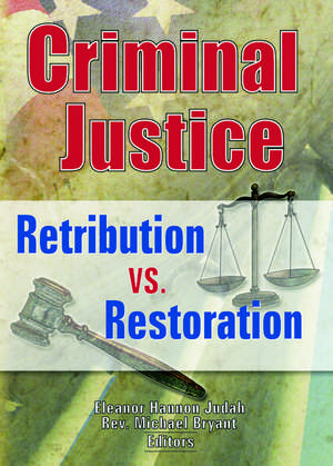 Criminal Justice: Retribution vs. Restoration de Eleanor Hannon Judah