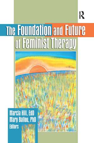 The Foundation and Future of Feminist Therapy de Marcia Hill