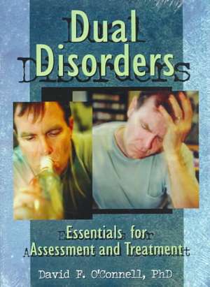 Dual Disorders: Essentials for Assessment and Treatment de David F. O'Connell