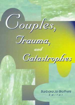 Couples, Trauma, and Catastrophes de Barbara Jo Brothers