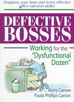 Defective Bosses: Working for the &#8221;Dysfunctional Dozen&#8221; de Kerry D. Carson